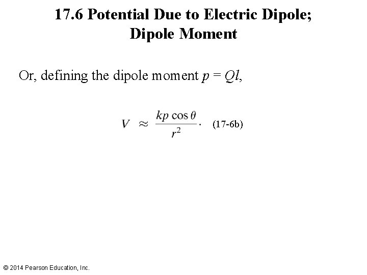 17. 6 Potential Due to Electric Dipole; Dipole Moment Or, defining the dipole moment