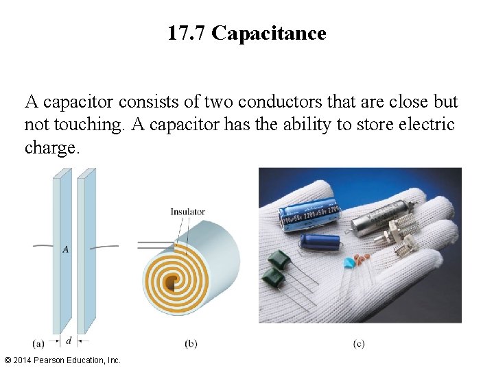 17. 7 Capacitance A capacitor consists of two conductors that are close but not