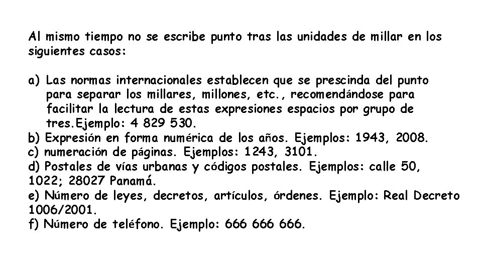 Al mismo tiempo no se escribe punto tras las unidades de millar en los