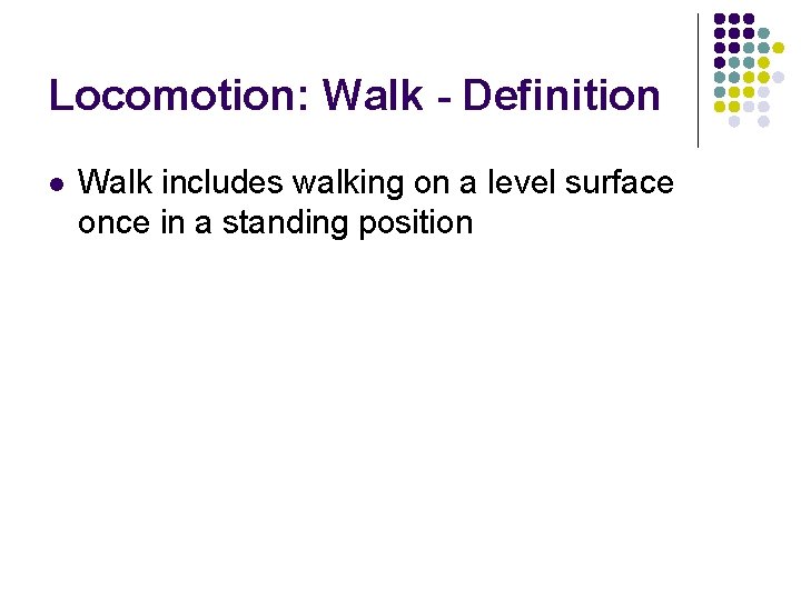 Locomotion: Walk - Definition l Walk includes walking on a level surface once in