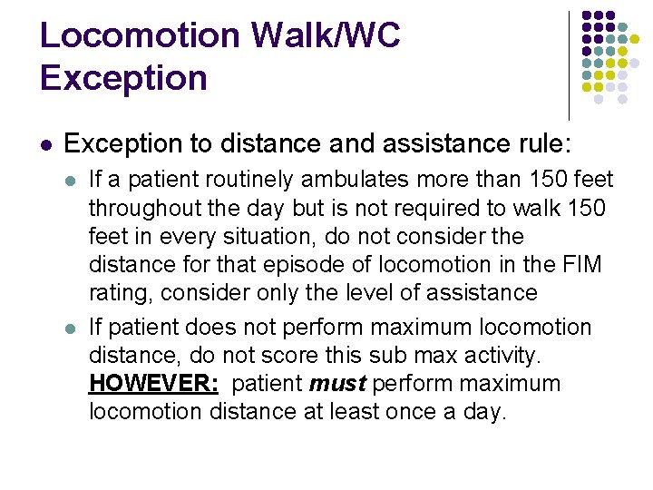 Locomotion Walk/WC Exception l Exception to distance and assistance rule: l l If a