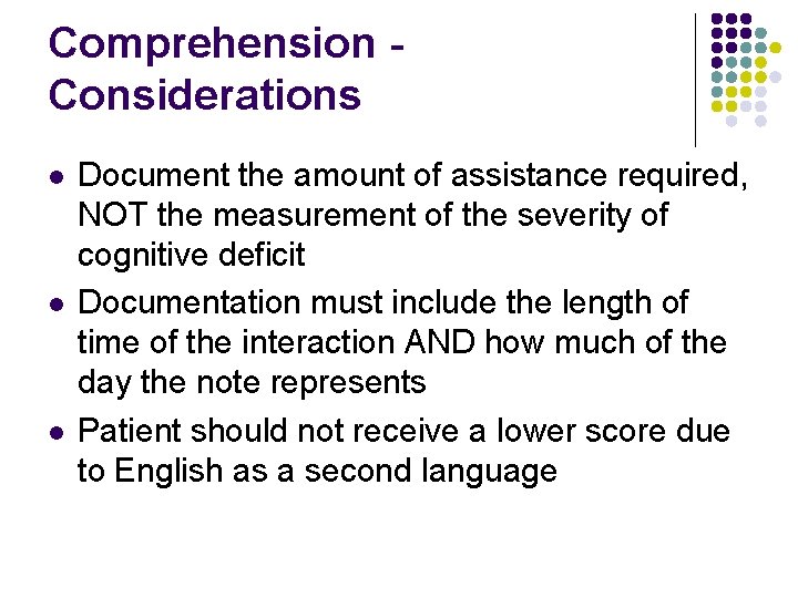 Comprehension Considerations l l l Document the amount of assistance required, NOT the measurement
