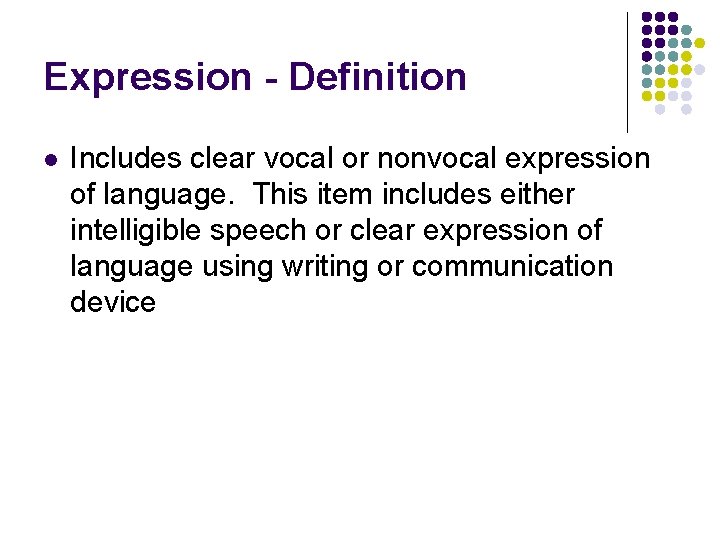 Expression - Definition l Includes clear vocal or nonvocal expression of language. This item