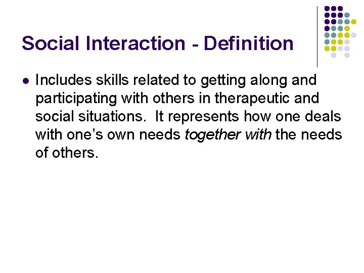 Social Interaction - Definition l Includes skills related to getting along and participating with