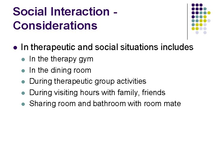 Social Interaction Considerations l In therapeutic and social situations includes l l l In