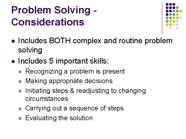 Problem Solving Considerations l l Includes BOTH complex and routine problem solving Includes 5