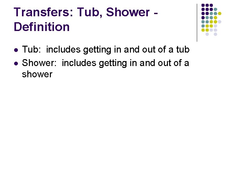 Transfers: Tub, Shower Definition l l Tub: includes getting in and out of a