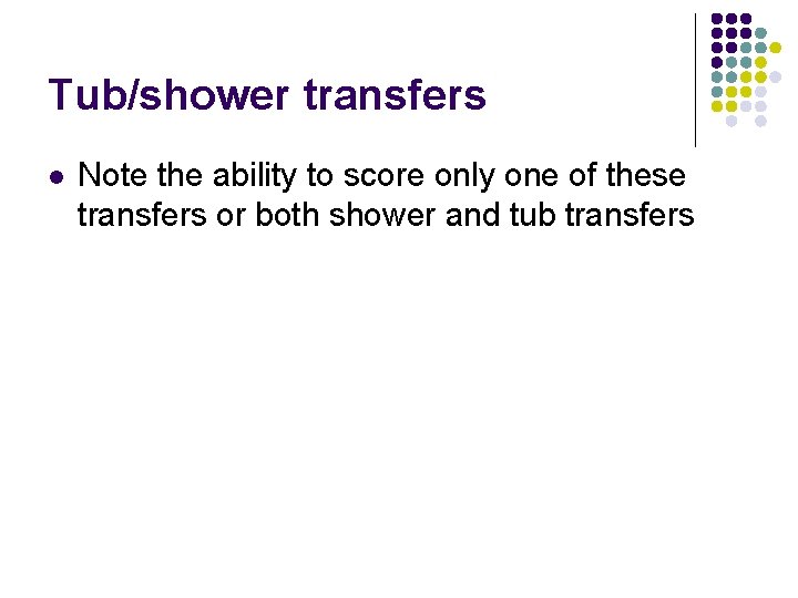 Tub/shower transfers l Note the ability to score only one of these transfers or