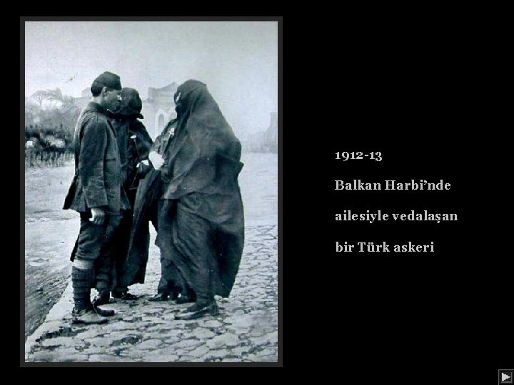 1912 -13 Balkan Harbi’nde ailesiyle vedalaşan bir Türk askeri 