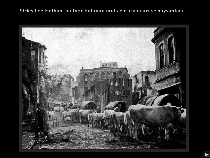 Sirkeci’de izdiham halinde bulunan muhacir arabaları ve hayvanları 