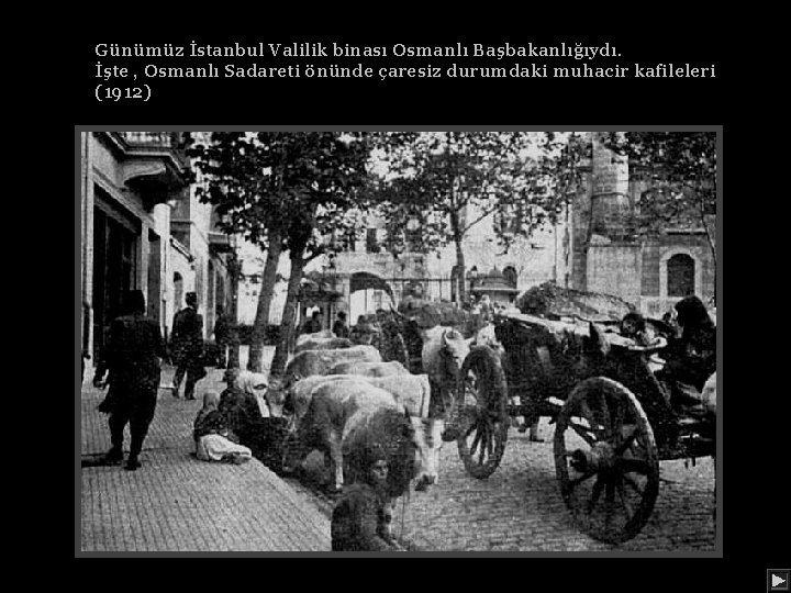 Günümüz İstanbul Valilik binası Osmanlı Başbakanlığıydı. İşte , Osmanlı Sadareti önünde çaresiz durumdaki muhacir