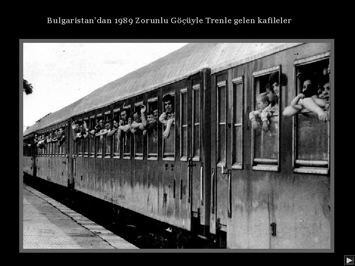 Bulgaristan’dan 1989 Zorunlu Göçüyle Trenle gelen kafileler 