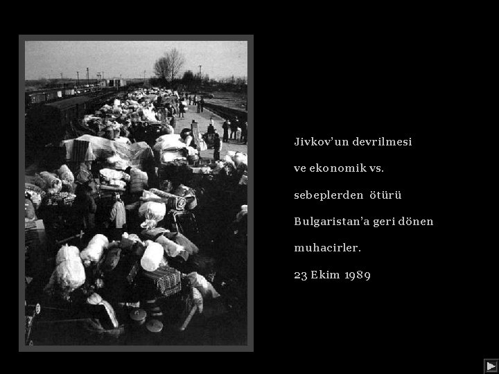 Jivkov’un devrilmesi ve ekonomik vs. sebeplerden ötürü Bulgaristan’a geri dönen muhacirler. 23 Ekim 1989