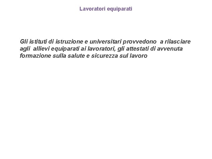 Lavoratori equiparati Gli istituti di istruzione e universitari provvedono a rilasciare agli allievi equiparati Lavoratori equiparati Gli istituti di istruzione e universitari provvedono a rilasciare agli allievi equiparati
