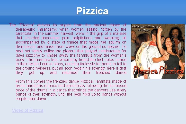 Pizzica The "Pizzica" derives its origins from the ancient dance of therapeutic Tarantismo when