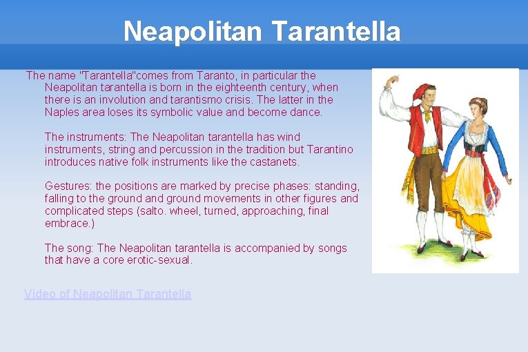 Neapolitan Tarantella The name "Tarantella"comes from Taranto, in particular the Neapolitan tarantella is born