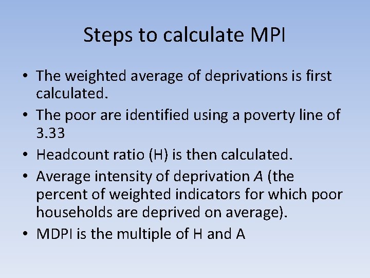 Steps to calculate MPI • The weighted average of deprivations is first calculated. •