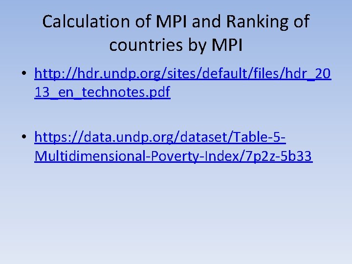 Calculation of MPI and Ranking of countries by MPI • http: //hdr. undp. org/sites/default/files/hdr_20