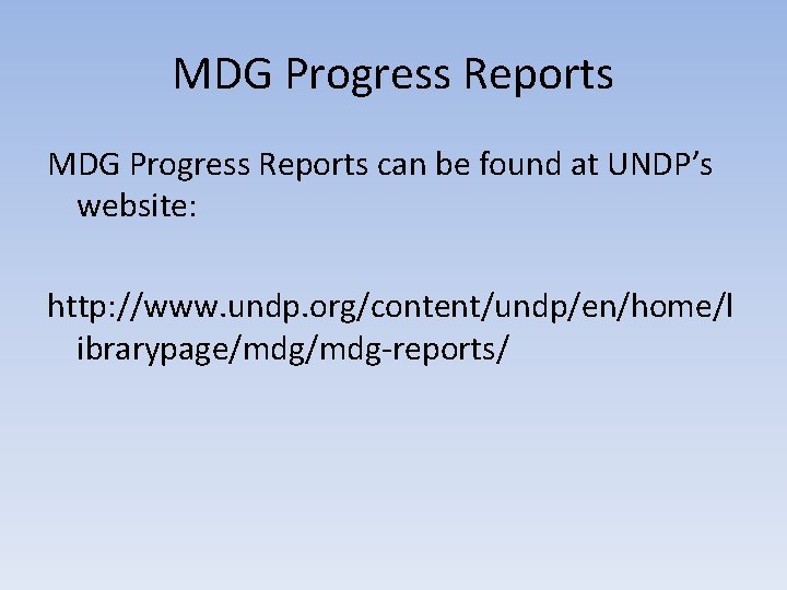 MDG Progress Reports can be found at UNDP’s website: http: //www. undp. org/content/undp/en/home/l ibrarypage/mdg-reports/