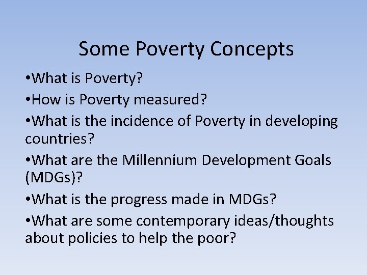 Some Poverty Concepts • What is Poverty? • How is Poverty measured? • What