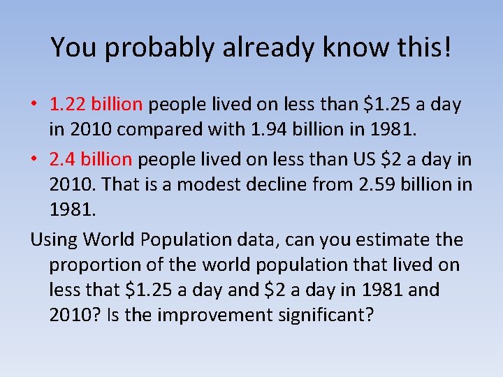You probably already know this! • 1. 22 billion people lived on less than