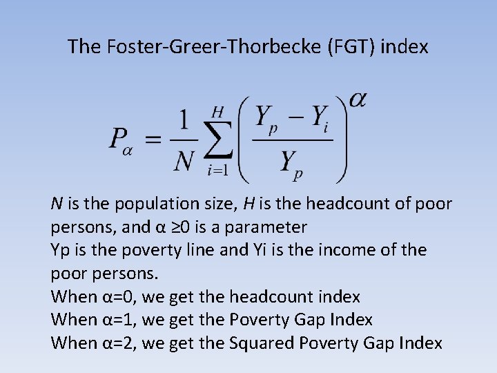 The Foster-Greer-Thorbecke (FGT) index N is the population size, H is the headcount of