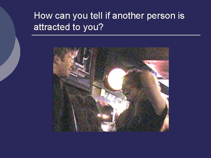 How can you tell if another person is attracted to you? 