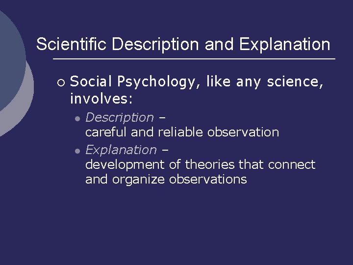 Scientific Description and Explanation ¡ Social Psychology, like any science, involves: l l Description