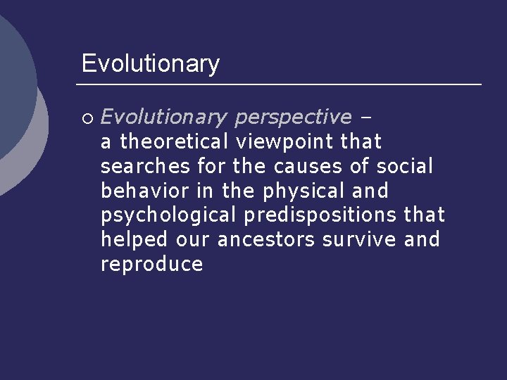 Evolutionary ¡ Evolutionary perspective – a theoretical viewpoint that searches for the causes of