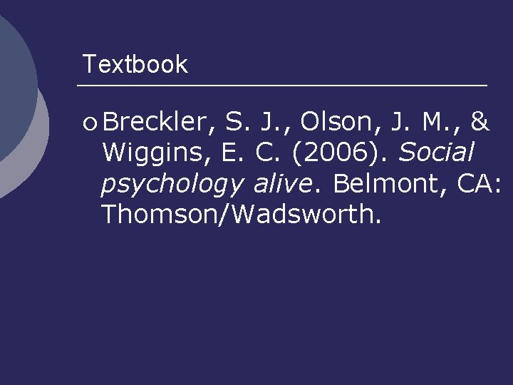 Textbook ¡ Breckler, S. J. , Olson, J. M. , & Wiggins, E. C.