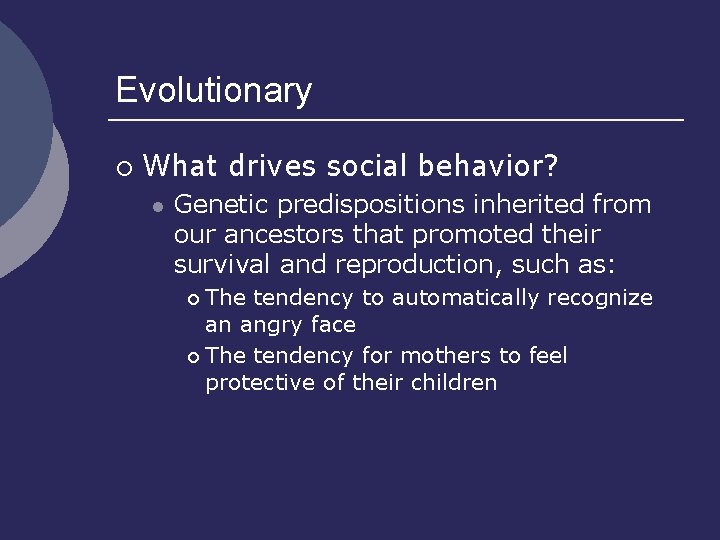 Evolutionary ¡ What drives social behavior? l Genetic predispositions inherited from our ancestors that