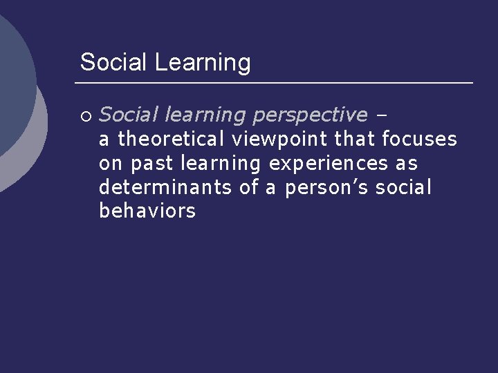 Social Learning ¡ Social learning perspective – a theoretical viewpoint that focuses on past