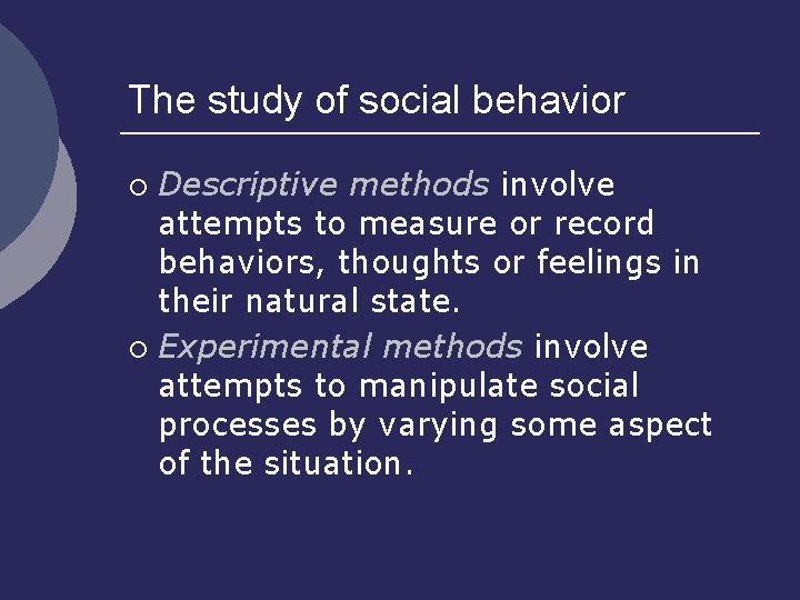 The study of social behavior Descriptive methods involve attempts to measure or record behaviors,