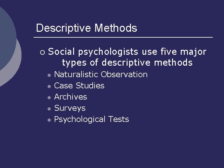 Descriptive Methods ¡ Social psychologists use five major types of descriptive methods l l