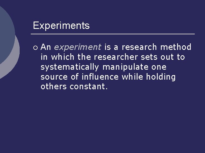 Experiments ¡ An experiment is a research method in which the researcher sets out