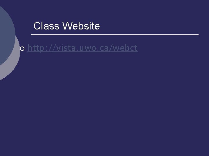 Class Website ¡ http: //vista. uwo. ca/webct 