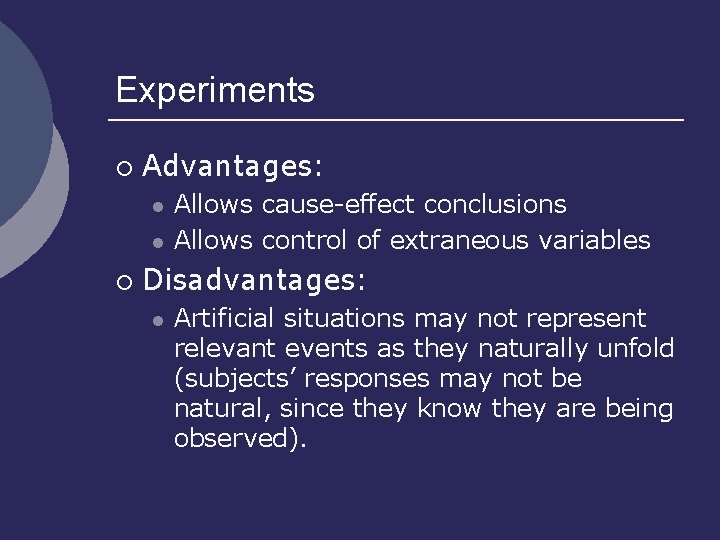 Experiments ¡ Advantages: l l ¡ Allows cause-effect conclusions Allows control of extraneous variables