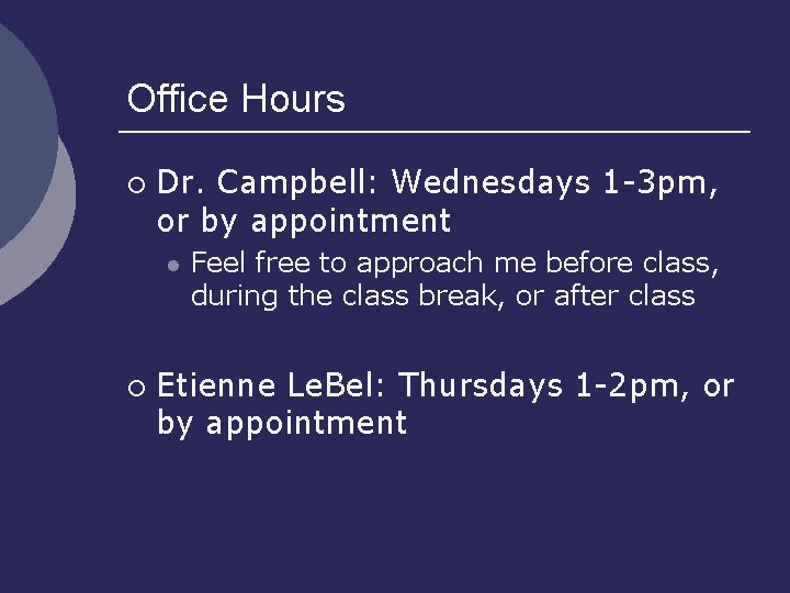 Office Hours ¡ Dr. Campbell: Wednesdays 1 -3 pm, or by appointment l ¡