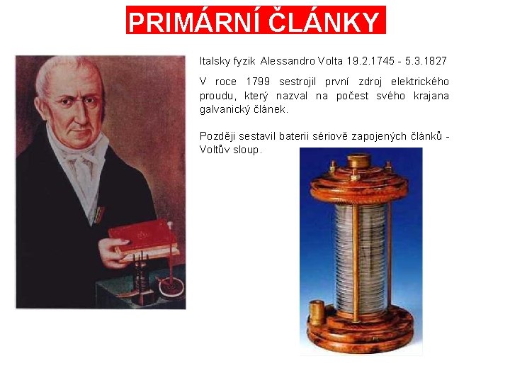 PRIMÁRNÍ ČLÁNKY Italsky fyzik Alessandro Volta 19. 2. 1745 - 5. 3. 1827 V