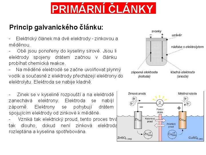 PRIMÁRNÍ ČLÁNKY Princip galvanického článku: - Elektrický článek má dvě elektrody - zinkovou a