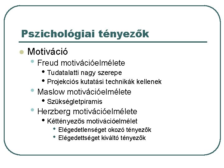 Pszichológiai tényezők l Motiváció • Freud motivációelmélete • Tudatalatti nagy szerepe • Projekciós kutatási