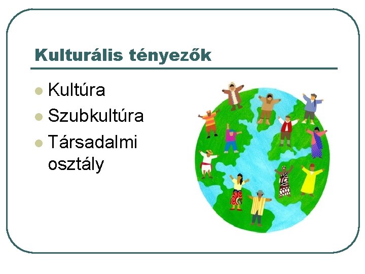 Kulturális tényezők Kultúra l Szubkultúra l Társadalmi osztály l 