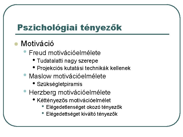 Pszichológiai tényezők l Motiváció • Freud motivációelmélete • Tudatalatti nagy szerepe • Projekciós kutatási