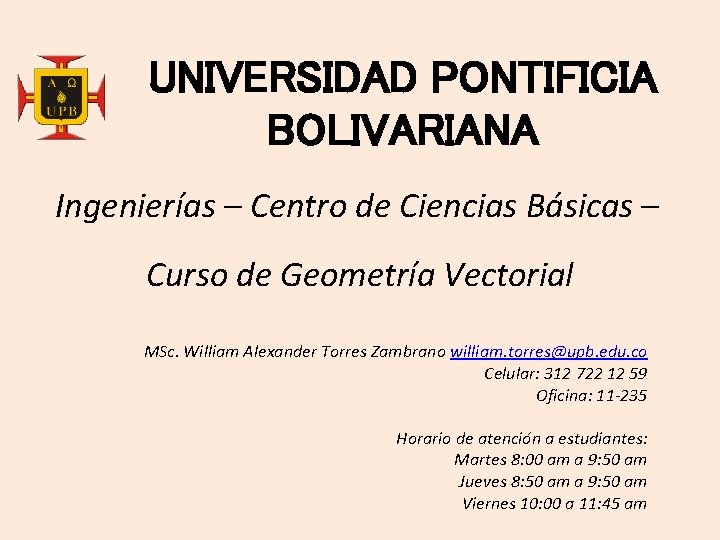 UNIVERSIDAD PONTIFICIA BOLIVARIANA Ingenierías – Centro de Ciencias Básicas – Curso de Geometría Vectorial