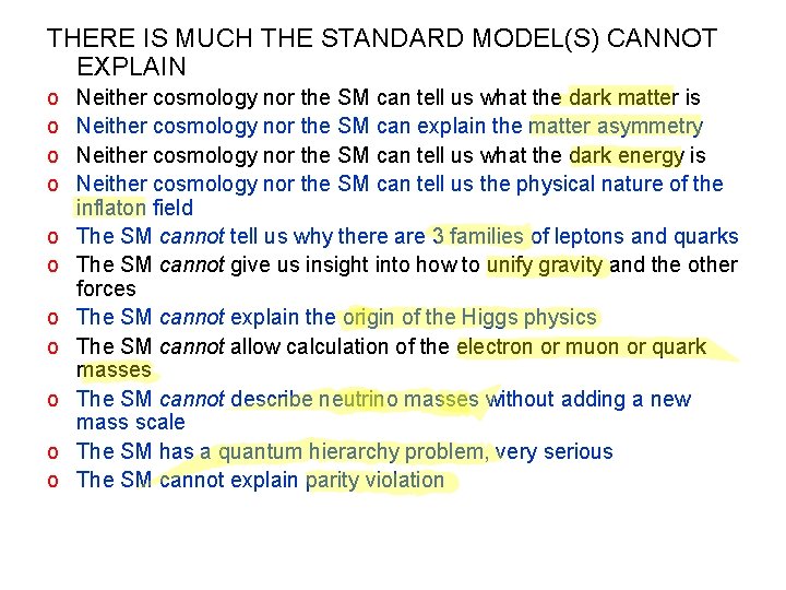 THERE IS MUCH THE STANDARD MODEL(S) CANNOT EXPLAIN o o o Neither cosmology nor