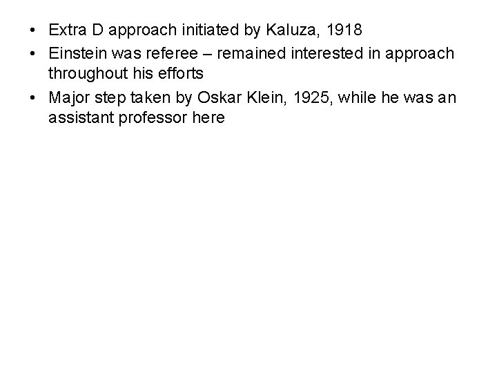  • Extra D approach initiated by Kaluza, 1918 • Einstein was referee –