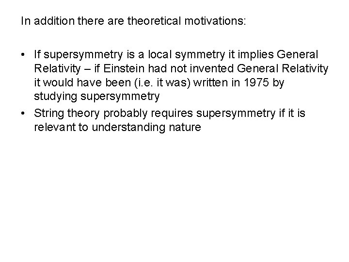 In addition there are theoretical motivations: • If supersymmetry is a local symmetry it