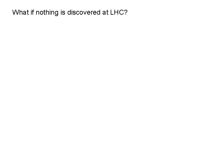 What if nothing is discovered at LHC? 