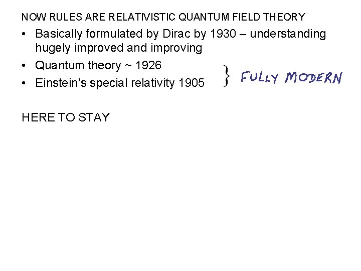 NOW RULES ARE RELATIVISTIC QUANTUM FIELD THEORY • Basically formulated by Dirac by 1930