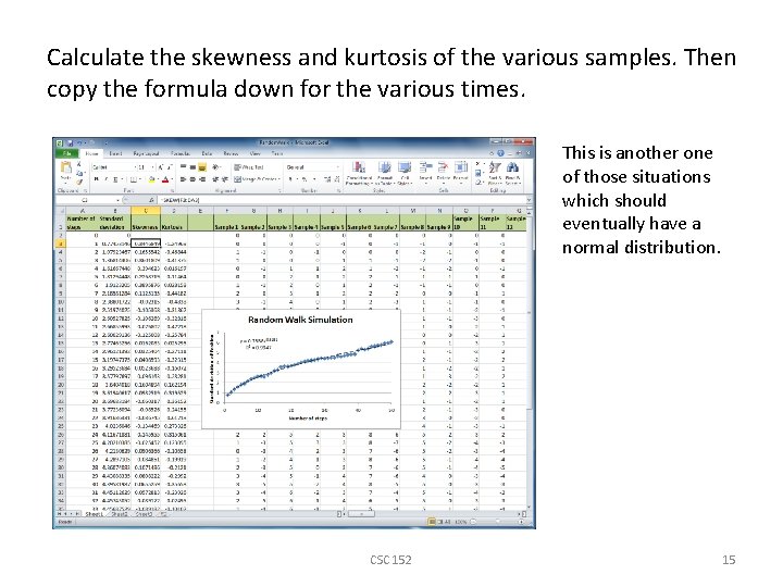 Calculate the skewness and kurtosis of the various samples. Then copy the formula down